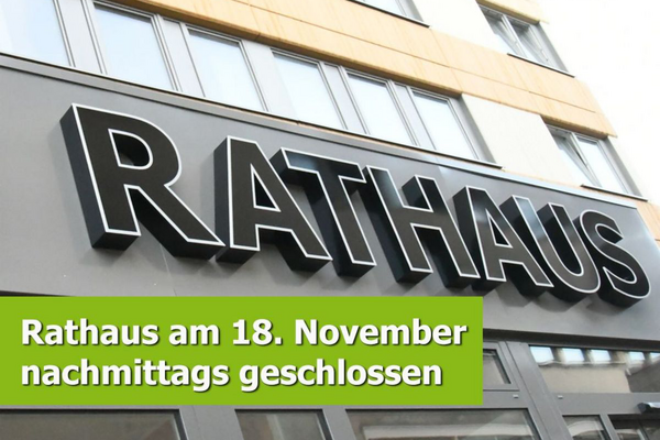 Das Rathaus schließt am 18.11. nachmittags.